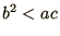 $b^2 < ac$