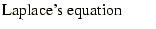 $\displaystyle \mbox{Laplace's equation}\qquad$