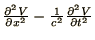 $\textstyle {\partial^2 V\over\partial x^2}
- {1\over c^2}{\partial^2 V\over\partial t^2}$