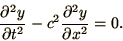 \begin{displaymath}
{\partial^2 y\over\partial t^2} - c^2{\partial^2 y\over\partial x^2}
=0.
\end{displaymath}