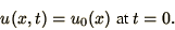 \begin{displaymath}
u(x,t) = u_0(x) \mbox{ at } t=0.
\end{displaymath}