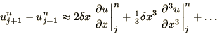 \begin{displaymath}
u_{j+1}^n - u_{j-1}^n \approx 2\delta x
\left.\partial u\...
... \left.\partial^3 u\over\partial x^3\right\vert _j^n + \ldots
\end{displaymath}