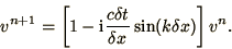 \begin{displaymath}
v^{n+1} = \left[ 1 - \i{c\delta t\over\delta x} \sin(k \delta x)
\right]v^n.
\end{displaymath}