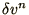 $\delta v^n$