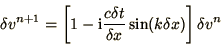 \begin{displaymath}
\delta v^{n+1} = \left[ 1 - \i{c\delta t\over\delta x} \sin(k \delta x)
\right]\delta v^n
\end{displaymath}