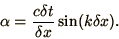 \begin{displaymath}
\alpha = {c\delta t\over\delta x}\sin(k \delta x).
\end{displaymath}
