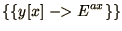 $\displaystyle{\{\{y[x]\mathrel{-\negthinspace\negthinspace>}E^{ax}\}\} }$