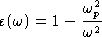 epsilon(omega)
= 1 - omega sub p squared / omega squared