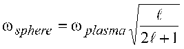 omega sub sphere
= omega sub plasma squareroot(l/(2l+1))